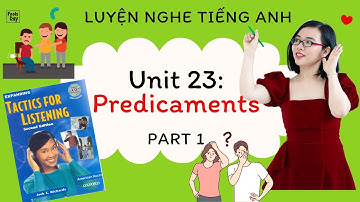 Luyện nghe tiếng Anh - Tactics for Listening - Expending - Unit 23: Predicaments - Part 1.