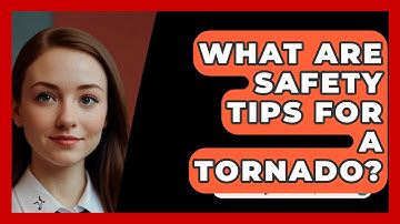 What Are Safety Tips For A Tornado? - SecurityFirstCorp.com