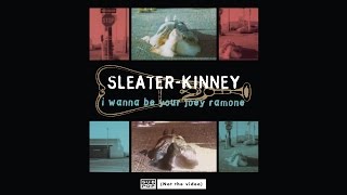 Video thumbnail of "Sleater-Kinney - I Wanna Be Your Joey Ramone"
