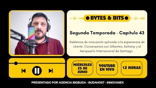 Bytes and Bits | Episodio 43 | Hablemos de innovación aplicada a la experiencia de cliente