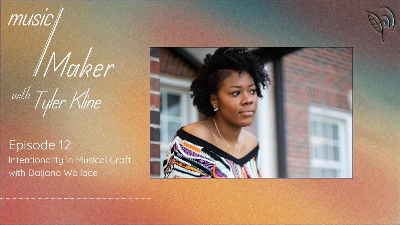 music/Maker with Tyler Kline: Intentionality in Musical Craft with Daijana Wallace