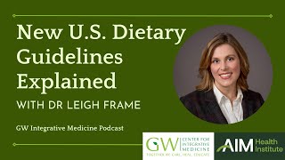 New U.S. Dietary Guidelines Explained (with Dr. Leigh Frame) | GW Office of Integrative Medicine