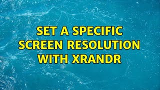 Ubuntu: Set a specific screen resolution with xrandr (4 Solutions!!)