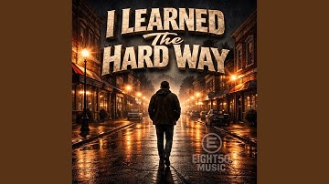 I Learned The Hard Way