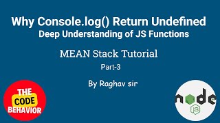 Why Console.log Functions Return Undefined | Deep Understanding of console function in JS | MEAN |#3