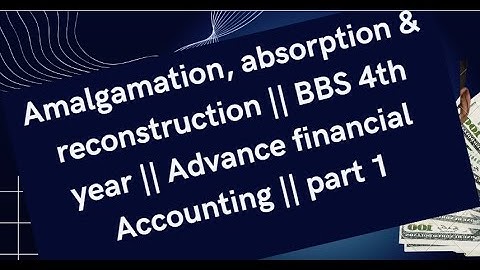 Amalgamation, absorption & reconstruction || BBS 4th year || Advance financial Accounting ||  part 1