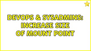 DevOps & SysAdmins: Increase size of mount point Wealth