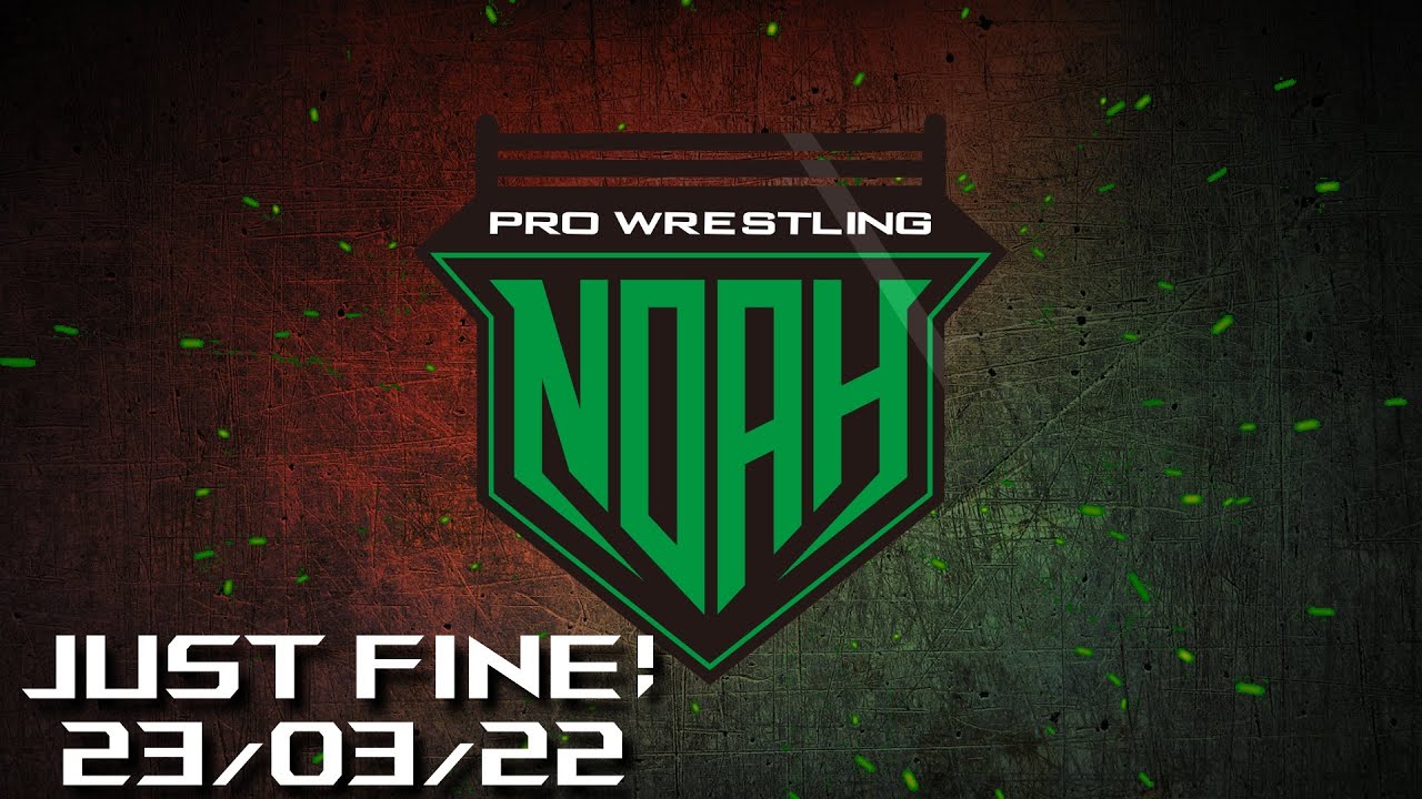 Results Report: PRO-WRESTLING NOAH Just fine 23/03/22