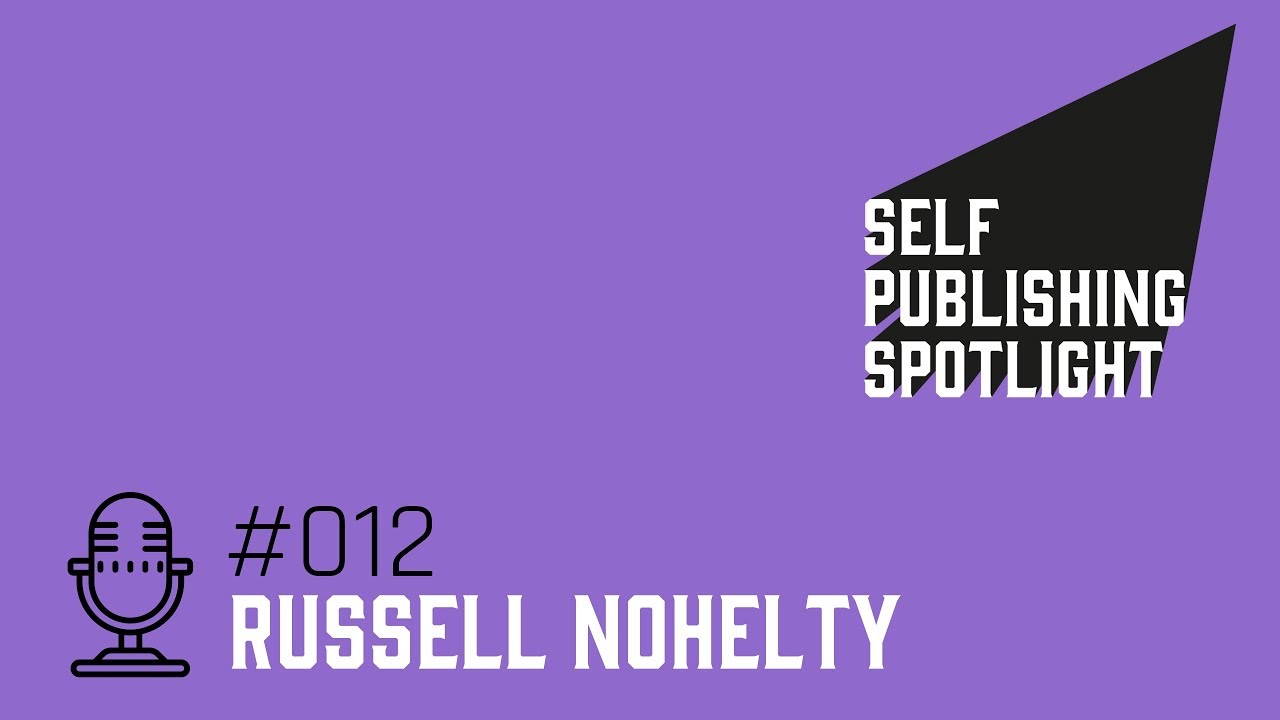 The Self Publishing Spotlight, Episode #12 - Russell Nohelty
