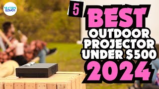 ✅Best Outdoor Projector under $500 2024 -✅ Only The Top 5 You Should Consider Today