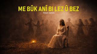 Me Bûk Ani Bi Lez Û Bez - Xesan Eshed