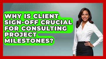 Why Is Client Sign-off Crucial For Consulting Project Milestones? - Consulting Career Hub
