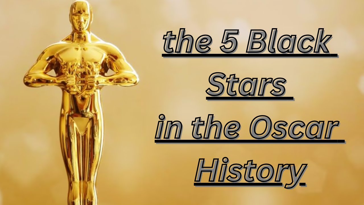 Oscar Gold 5 Notable Black Oscar Winner in History 