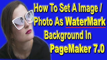 How To Set Image  Or Photo As Watermark Background In PageMaker 7.0