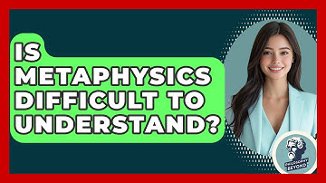 Is Metaphysics Difficult To Understand? - Philosophy Beyond