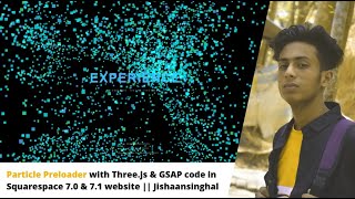 Particle Preloader with Three.js & GSAP code in Squarespace 7.0 & 7.1 website || Jishaansinghal