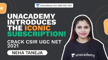 Unacademy Introduces the Iconic Subscription! | Crack CSIR UGC NET 2021 | Neha Taneja