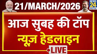 Today s Morning Top News Headlines 21 March 2026 Israel-Iran Modi Rahul LPG Election