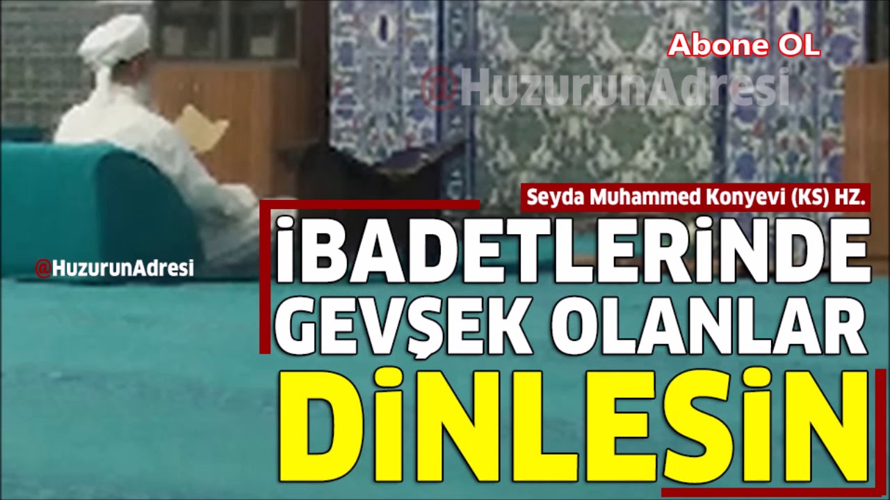 #Seyda Muhammed Konyevi (KS) HZ. Gönül sohbetleri; İBADETLERİMDE GEVŞEKLİK VAR? DİYENLER DİNLESİN