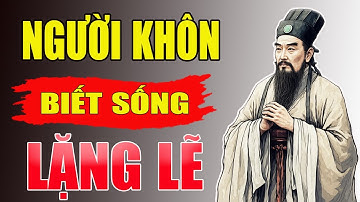 CỔ NHÂN DẠY - NGƯỜI KHÔN KHÔNG NÓNG NẢY , HỌ LẶNG LẼ VÀ NHẪN TÂM | Triết Lý Sống