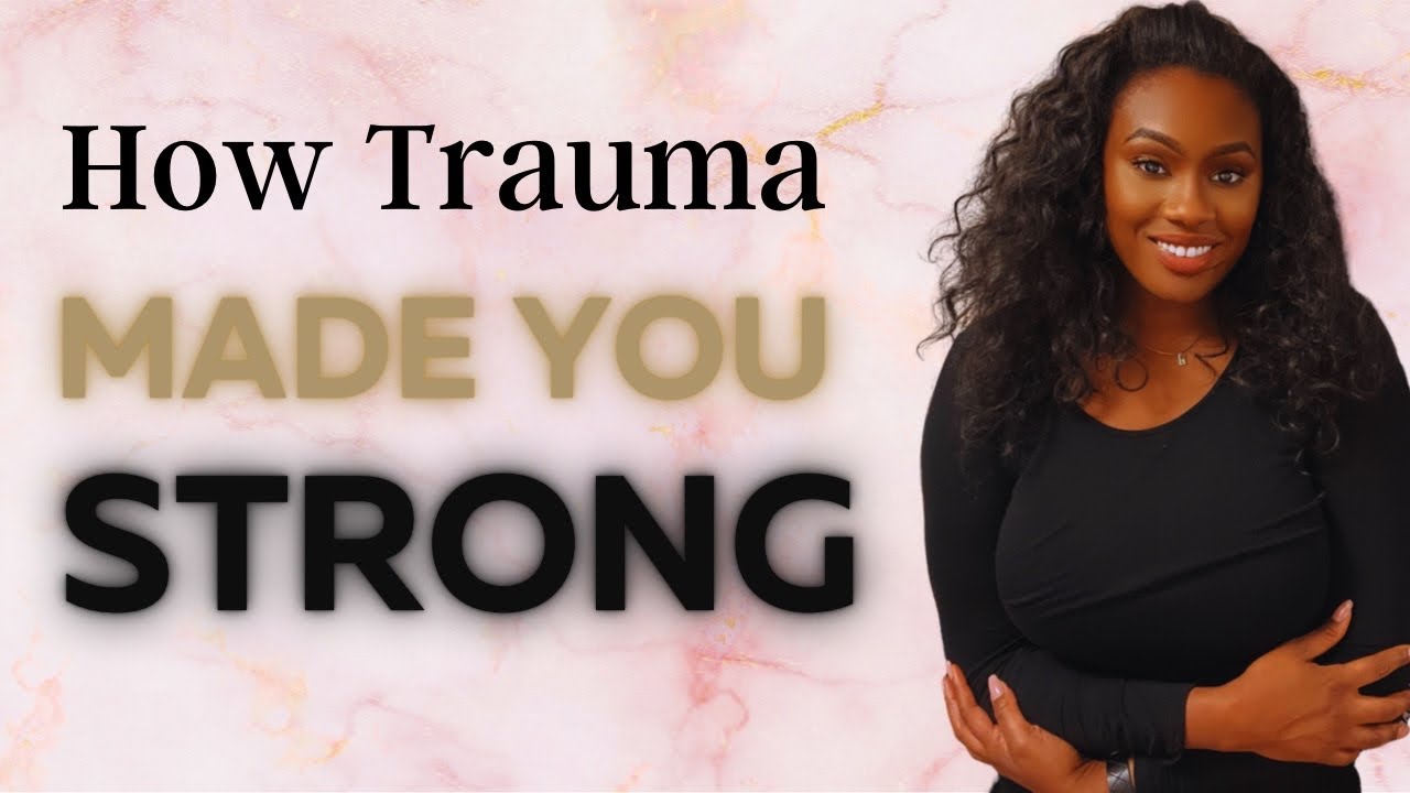 How Trauma made you Strong- the truth about your trauma - YouTube