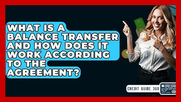 What Is A Balance Transfer And How Does It Work According To The Agreement? - CreditGuide360.com