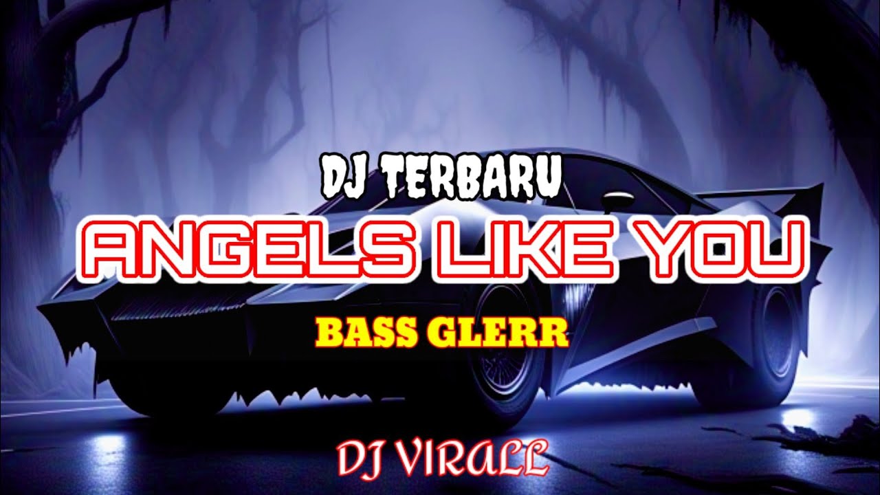 LAGU DJ TERBARU ANGELS LIKE YOU BASS GLERR DJ VIRAL TIKTOK