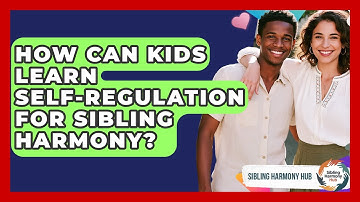 How Can Kids Learn Self-regulation For Sibling Harmony? - Sibling Harmony Hub