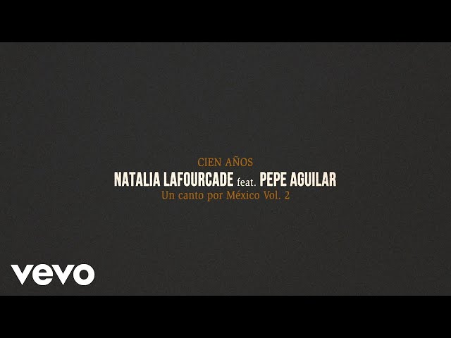 Natalia Lafourcade - Cien Anos feat. Pepe Aguilar