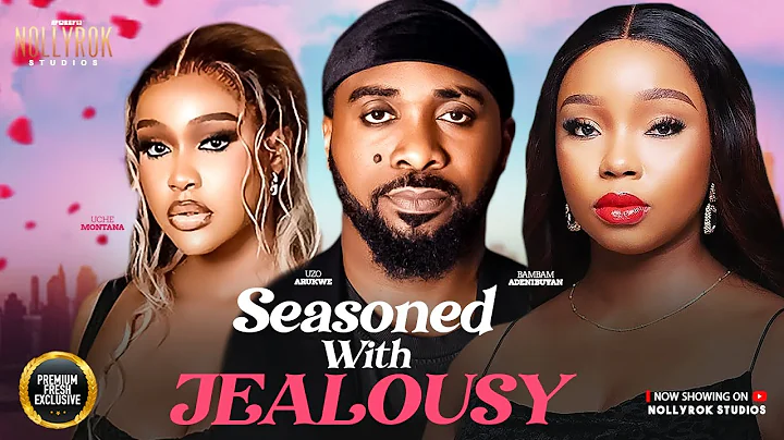 SEASONED WITH JEALOUSY (UCHE MONTANA BAMBAM UZOR ARUKWE) -  Nigerian Movies 2025 Latest Full Movies