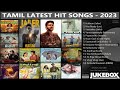 Tamil latest hit songs 2023  latest tamil songs  new tamil songs  tamil new songs 2023