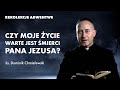 Czy moje życie warte jest śmierci Pana Jezusa? | ks. Dominik Chmielewski - rekolekcje adwentowe 2021