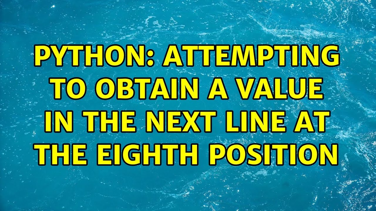 Python: Attempting to obtain a value in the next line at the eighth ...