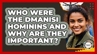 Download Lagu Who Were The Dmanisi Hominins And Why Are They Important? - Anthropology Insights MP3 Download Lagu Who Were The Dmanisi Hominins And Why Are They Important? - Anthropology Insights MP3