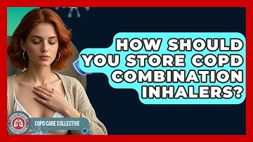 How Should You Store COPD Combination Inhalers? - COPD Care Collective