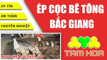 Ép cọc bê tông tại Bắc Giang | Công ty Tam Hoa | 0363.857.111