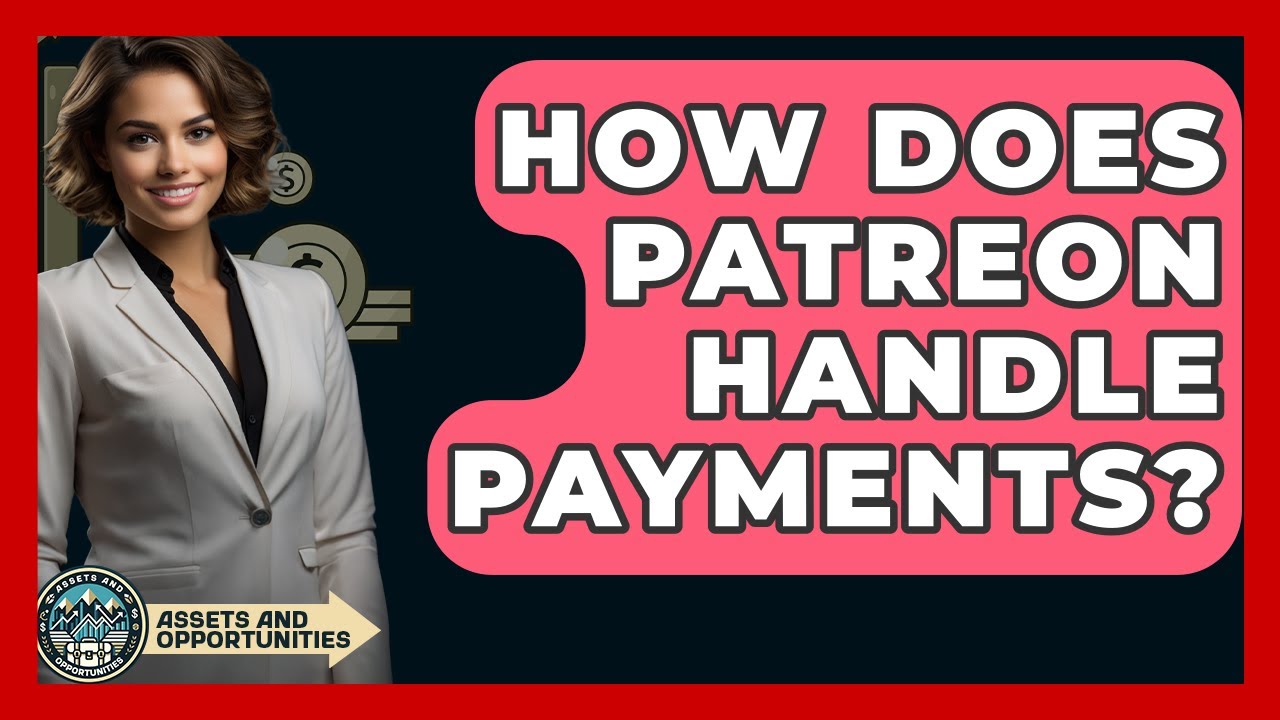 How Does Patreon Handle Payments? - AssetsandOpportunity.org