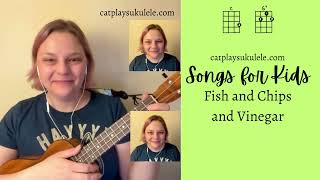 Fish and Chips and Vinegar - traditional kids’ song and round #ukulele
