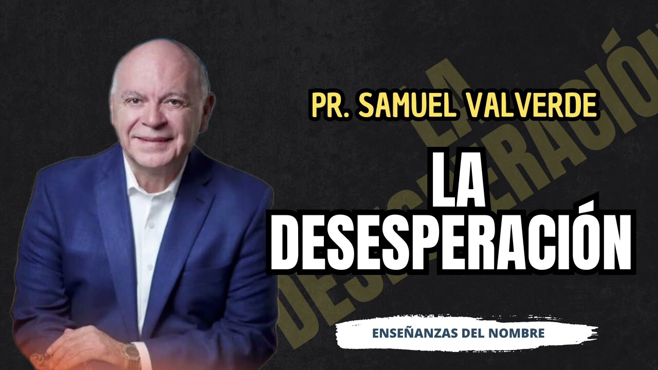 La desesperación - Pr. Samuel Valverde