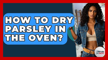 How To Dry Parsley In The Oven? - Ultimate Life Hacks