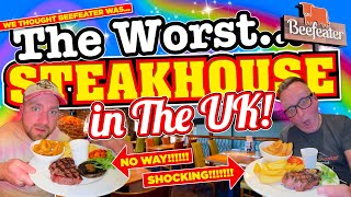 We thought BEEFEATER was the WORST STEAKHOUSE in The United Kingdom! We were SHOCKED!