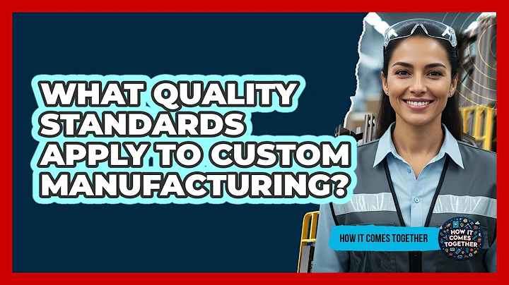 What Quality Standards Apply To Custom Manufacturing?