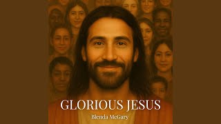 Glorious Jesus