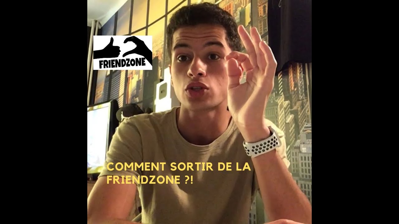 COMMENT SORTIR DE LA FRIENDZONE ? (l'heure est grave !) - YouTube