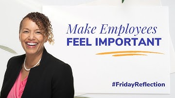 Make Employees Feel Important | Friday Reflection