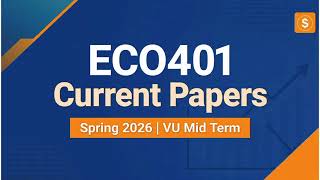 ECO401 Current Papers | Spring 2026 | VU Mid Term
