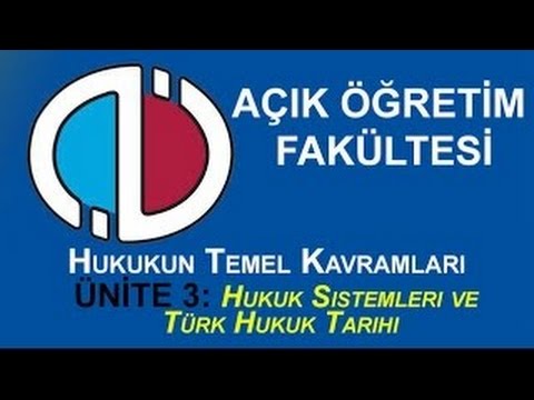 AÖF Dersleri: Hukukun Temel Kavramları - Ünite 3: Hukuk Sistemleri Ve Türk Hukuk Tarihi