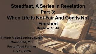 Steadfast, A Series In Revelation Part 3: When Life Is Not Fair And God Is Not Finished