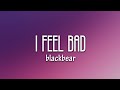 Blackbear I Feel Bad Lyrics 