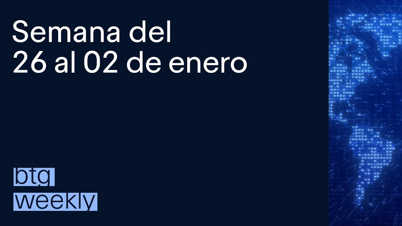 BTG Weekly 26 Dic al 2 de Ene - Terhi Gisler Investment Advisory Group BTG Pactual Wealth Management